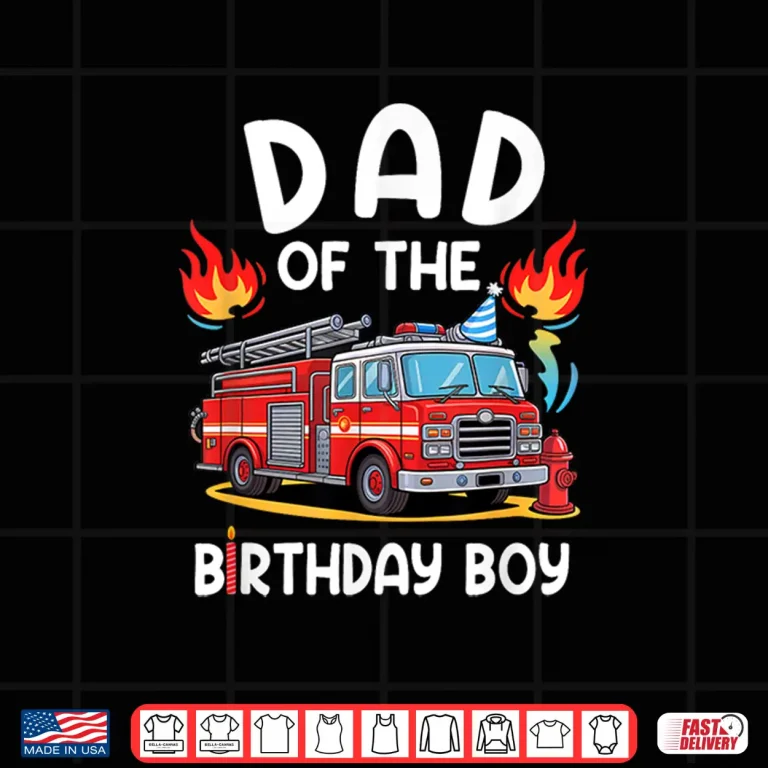 Design Dad Of The Birthday Boy Fire Truck Firefighter Party Shirt