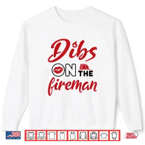 Sweatshirt Dibs On The Fireman Fire Wife Girlfriend Firefighter Shirt