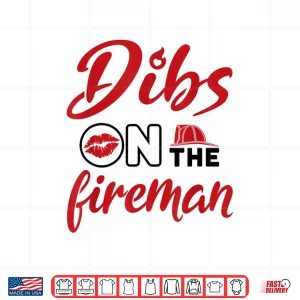 Design Dibs On The Fireman Fire Wife Girlfriend Firefighter Shirt