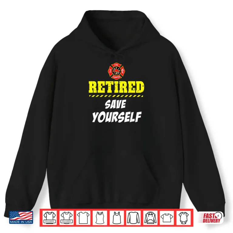 Hoodie Firefighter Funny Retirement Professional Hero Gift Shirt