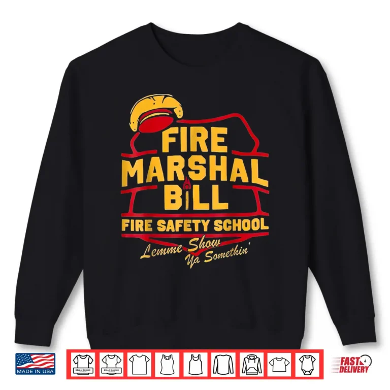Sweatshirt Fire Marshal Bill Safety School Funny Firefighter Humor Shirt