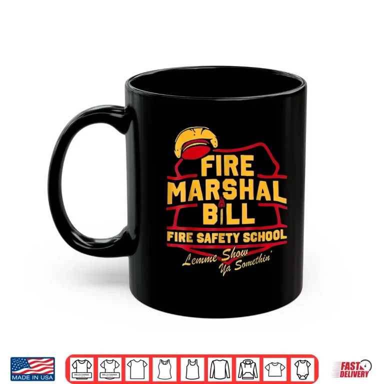 Mug Fire Marshal Bill Safety School Funny Firefighter Humor Shirt