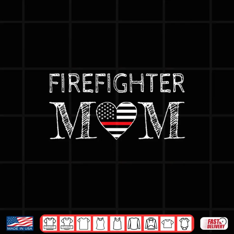 Design Firefighter Mom Support The Thin Red Line Flag Son Shirt