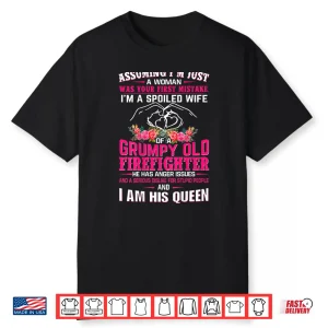 Im A Spoiled Wife Grumpy Old Firefighter Firefighter Wife Shirt