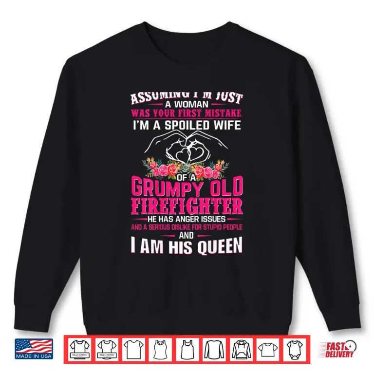 Sweatshirt IM A Spoiled Wife Grumpy Old Firefighter Firefighter Wife Shirt