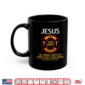 Jesus The Original Firefighter Keeping People From Burning Shirt 3 Mug Jesus The Original Firefighter Keeping People From Burning Shirt