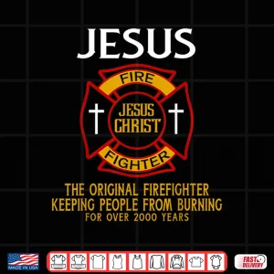 Jesus The Original Firefighter Keeping People From Burning Shirt 4 Design Jesus The Original Firefighter Keeping People From Burning Shirt