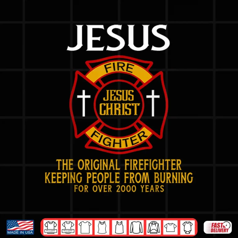 Design Jesus The Original Firefighter Keeping People From Burning Shirt