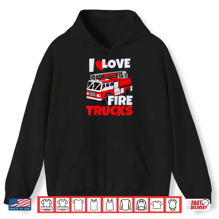 Hoodie Kids I Love Fire Trucks Future Firefighter Toddler Fireman Shirt