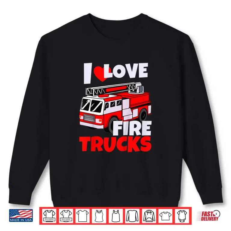 Sweatshirt Kids I Love Fire Trucks Future Firefighter Toddler Fireman Shirt