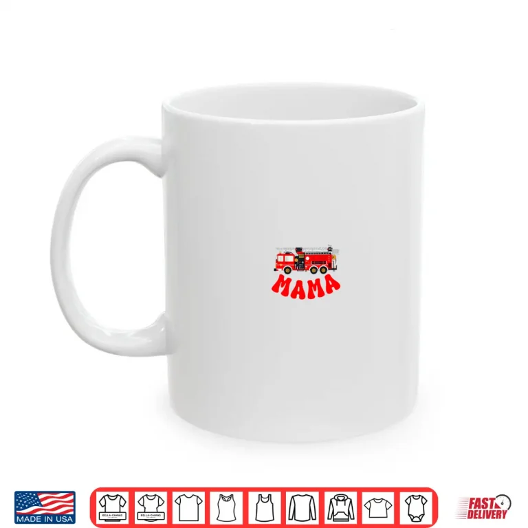Mug Mama Birthday Boy Fire Truck Firefighter First Birthday Mom Shirt