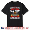 Never Underestimate Old Man Who Wear Bunker Gear Firefighter Shirt