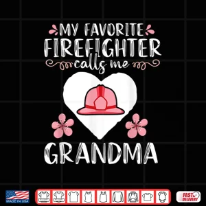 Design My Favorite Firefighter Calls Me Grandma Mom Women Cute Gift Shirt