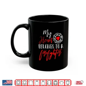 Mug My Heart Belongs To A Firefighter Gift For Wife Girlfriend Shirt