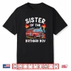 Sister Of The Birthday Boy Fire Truck Firefighter 1St Party Shirt