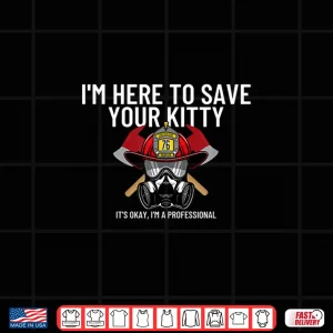 Design Save Your Kitty Funny Firefighter Fireman Gift Shirt