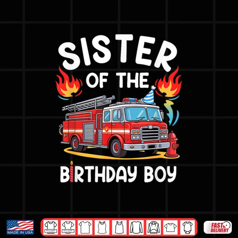 Design Sister Of The Birthday Boy Fire Truck Firefighter 1St Party Shirt