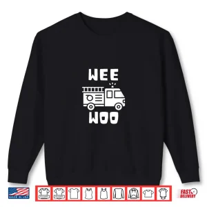 Sweatshirt Wee Woo Fire Truck Firefighter Emergency Response Siren Shirt