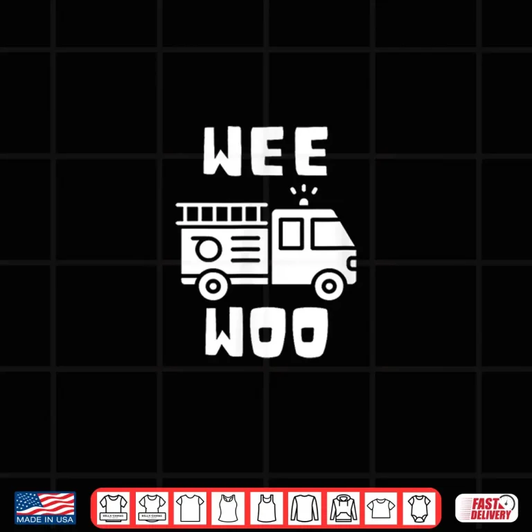 Design Wee Woo Fire Truck Firefighter Emergency Response Siren Shirt