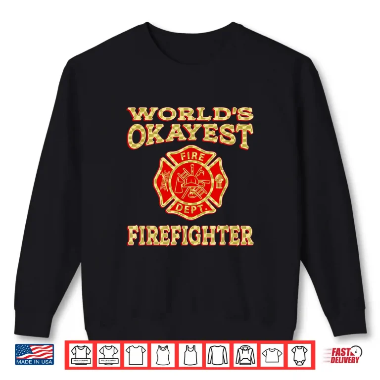 Sweatshirt Worlds Okayest Firefighter Fireman Funny Firefighter Gift Shirt