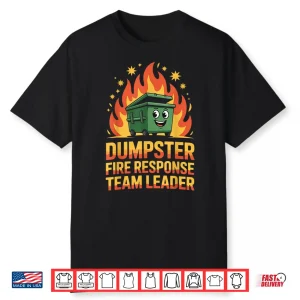 Dumpster Fire Response Team Leader Funny Emergency Shirt