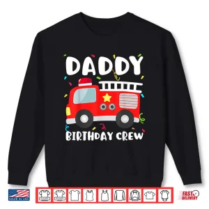 Sweatshirt Daddy Birthday Crew Fire Truck Party Firefighter Dad Papa Shirt
