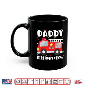 Mug Daddy Birthday Crew Fire Truck Party Firefighter Dad Papa Shirt
