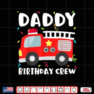 Design Daddy Birthday Crew Fire Truck Party Firefighter Dad Papa Shirt