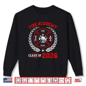 Sweatshirt Fire Academy Class Of 2026 Graduation Future Firefighter Shirt