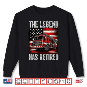 Sweatshirt Fire Truck The Legend Has Retired Usa Flag Retirement Shirt