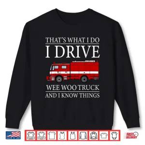Sweatshirt Funny Firefighter ThatS What I Do I Drive Wee Woo Truck Shirt