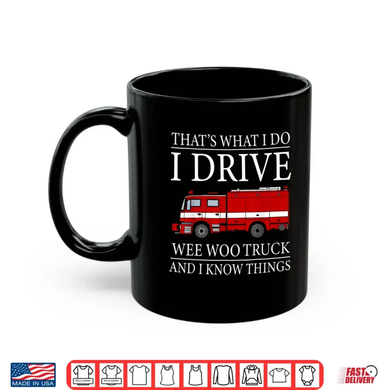 Mug Funny Firefighter ThatS What I Do I Drive Wee Woo Truck Shirt