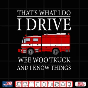 Design Funny Firefighter ThatS What I Do I Drive Wee Woo Truck Shirt