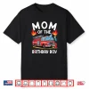 Mom Of The Birthday Boy Fire Truck Firefighter 1St Party Shirt