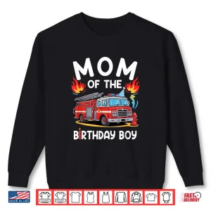 Sweatshirt Mom Of The Birthday Boy Fire Truck Firefighter 1St Party Shirt