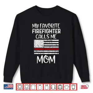 Sweatshirt My Favorite Firefighter Calls Me Mom Thin Red Line Gift Shirt