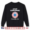 Stop Screaming Im Scared Too Funny Paramedic Firefighter Shirt