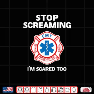 Design Stop Screaming Im Scared Too Funny Paramedic Firefighter Shirt