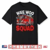 Wee Woo Squad Funny Firefighter Fire Truck Fireman Men Women Shirt