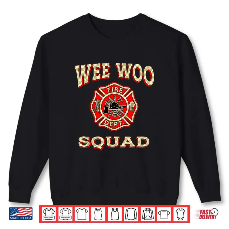 Sweatshirt Wee Woo Squad Funny Firefighter Badge Marshal Fire Truck Shirt