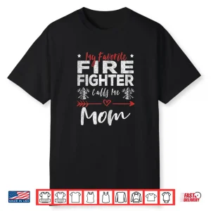 Womens My Favorite Firefighter Calls Me Mom Firefighter Mom Shirt