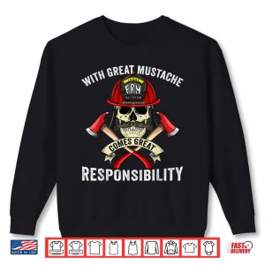 With Great Mustache Comes Great Responsibility Fireman Skull Shirt 2 Sweatshirt With Great Mustache Comes Great Responsibility Fireman Skull Shirt