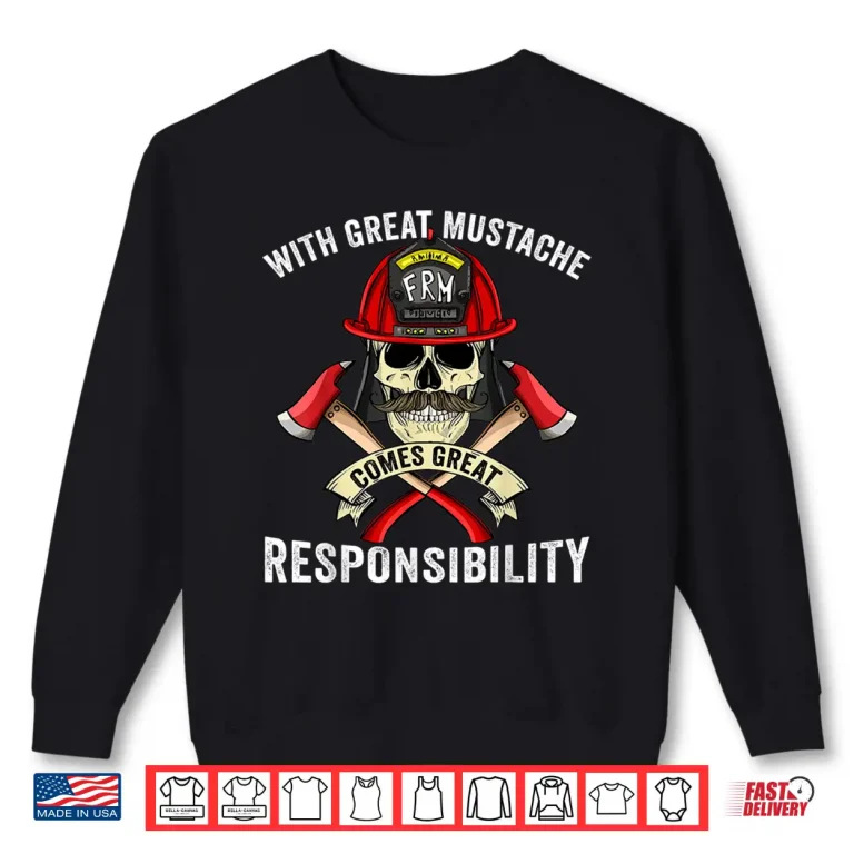 Sweatshirt With Great Mustache Comes Great Responsibility Fireman Skull Shirt