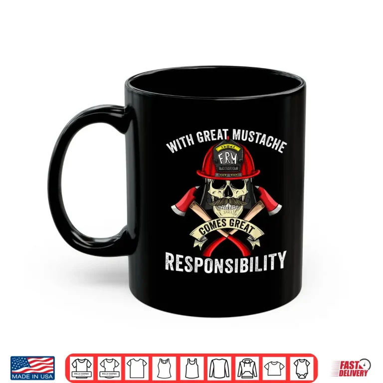 Mug With Great Mustache Comes Great Responsibility Fireman Skull Shirt