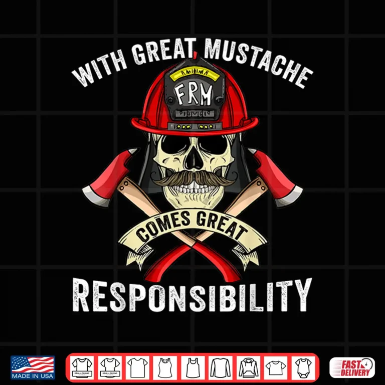 Design With Great Mustache Comes Great Responsibility Fireman Skull Shirt
