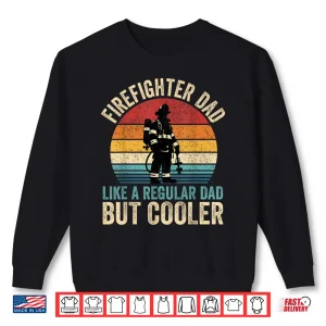 Sweatshirt Firefighter Dad Like Regular Dad But Cooler Hero Shirt