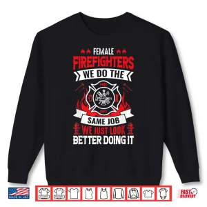 Firefighter Same Job Just Look Better Funny Hero Shirt 2 Sweatshirt Firefighter Same Job Just Look Better Funny Hero Shirt