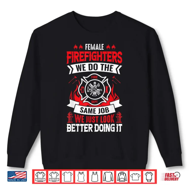 Sweatshirt Firefighter Same Job Just Look Better Funny Hero Shirt