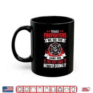 Firefighter Same Job Just Look Better Funny Hero Shirt 3 Mug Firefighter Same Job Just Look Better Funny Hero Shirt