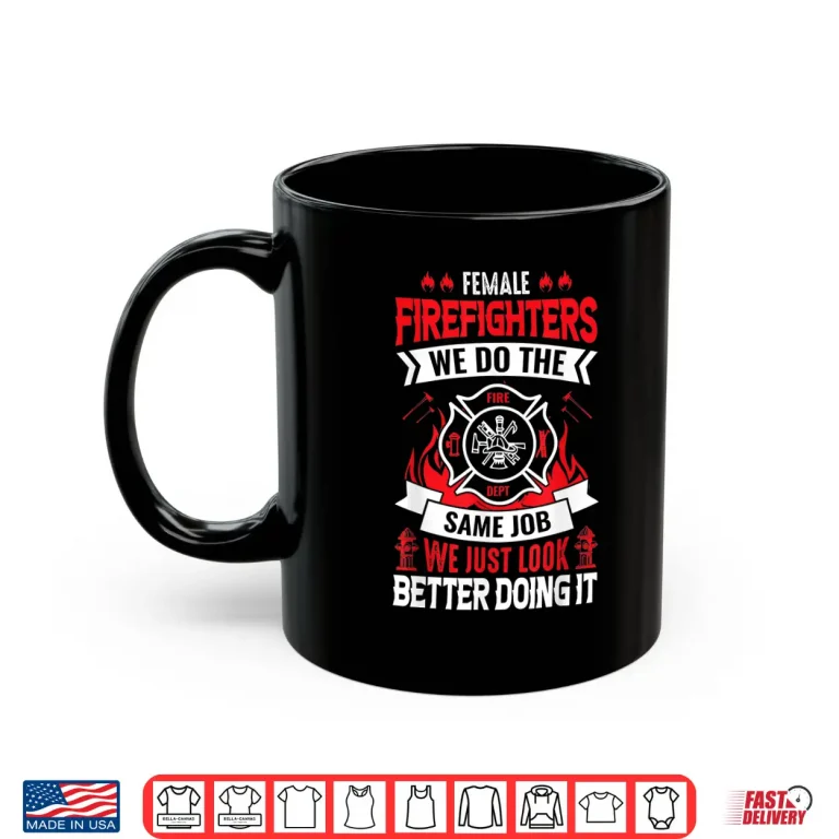 Mug Firefighter Same Job Just Look Better Funny Hero Shirt